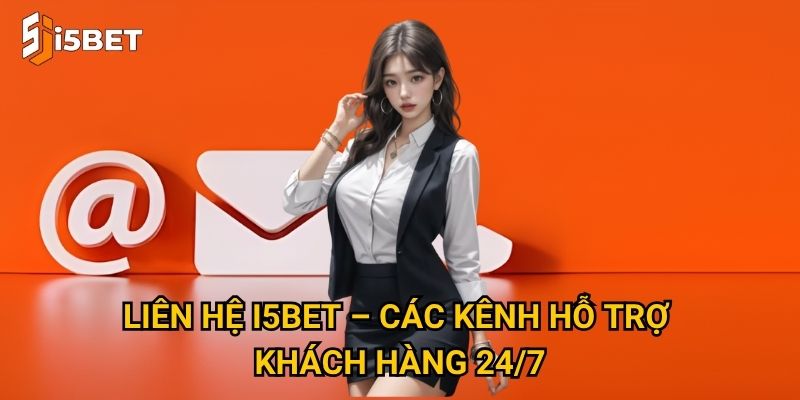 Làm sao để liên hệ I5bet nhanh chóng và hiệu quả nhất? 1 Liên hệ I5bet – Các kênh hỗ trợ khách hàng 24/7