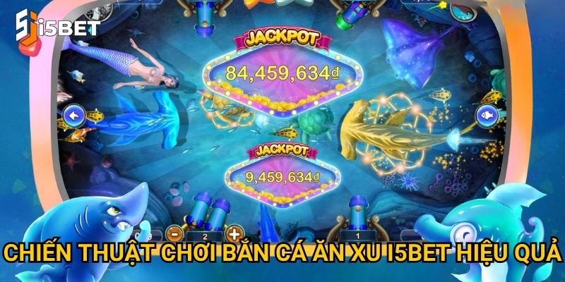 Chiến thuật chơi bắn cá ăn xu I5bet hiệu quả