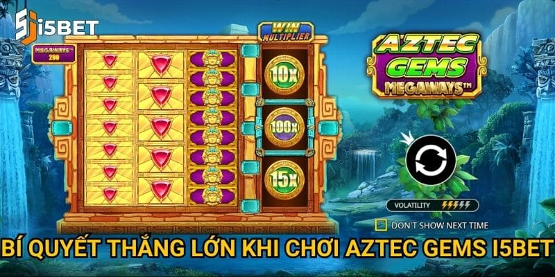 Bí quyết thắng lớn khi chơi Aztec Gems I5bet