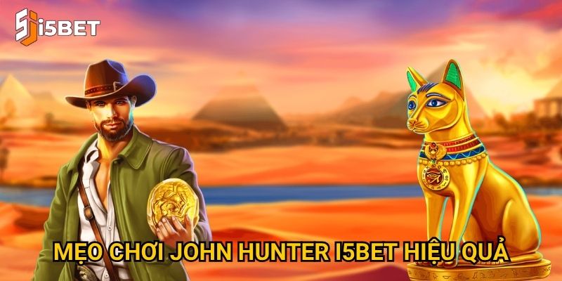 Mẹo chơi John Hunter I5bet hiệu quả