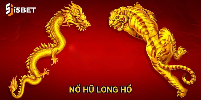 Nổ hũ Long Hổ I5bet – Cách săn jackpot nhanh nhất? 1 Nổ hũ Long Hổ I5bet – Cách săn jackpot nhanh nhất?