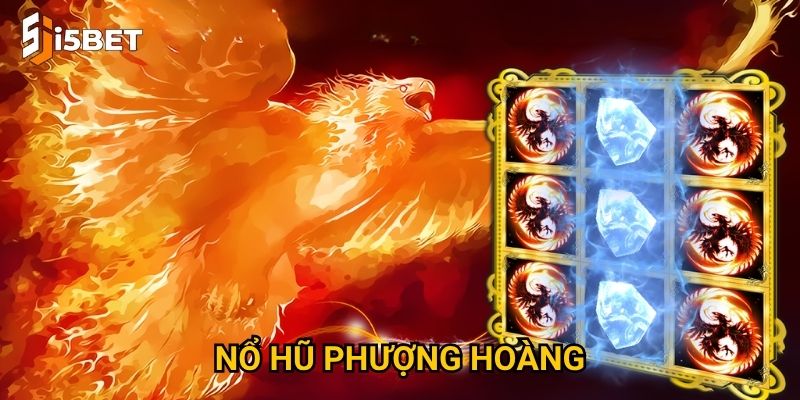 Nổ hũ Phượng Hoàng I5bet – Làm sao để nhận thưởng khủng? 1 Nổ hũ Phượng Hoàng I5bet – Làm sao để nhận thưởng khủng?