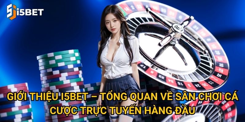 Giới thiệu I5bet – Tổng quan về sân chơi cá cược trực tuyến hàng đầu