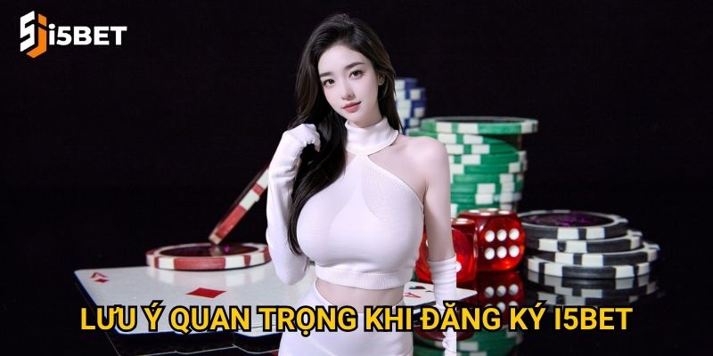 Lưu ý quan trọng khi đăng ký I5bet