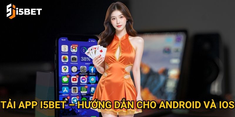Tải app I5bet – Hướng dẫn cho Android và iOS