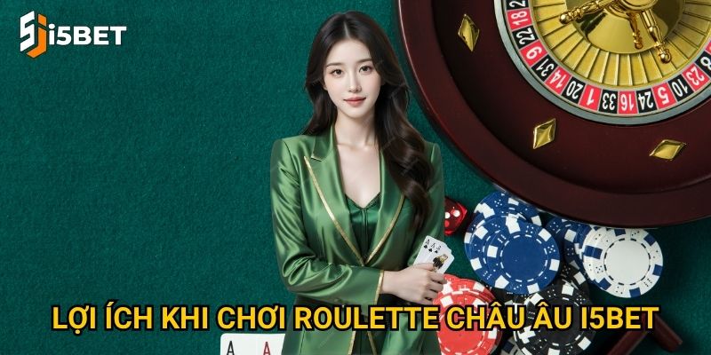 Roulette châu Âu I5bet có gì khác biệt so với roulette thông thường? 3 Lợi ích khi chơi roulette châu Âu I5bet