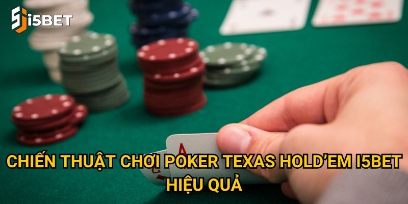 Poker Texas Hold’em I5bet – Vì sao lại là lựa chọn số 1 của dân cược? 3 Chiến thuật chơi poker Texas Hold’em I5bet hiệu quả