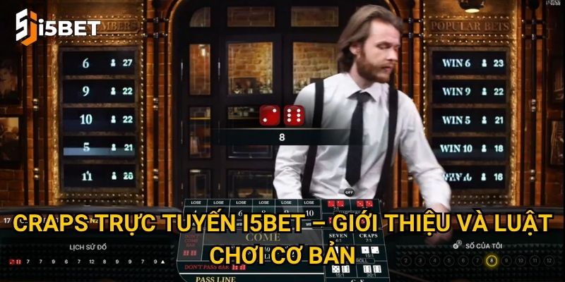 Craps trực tuyến I5bet – Trò chơi xúc xắc đậm chất chiến thuật? 2 Craps trực tuyến I5bet – Giới thiệu và luật chơi cơ bản