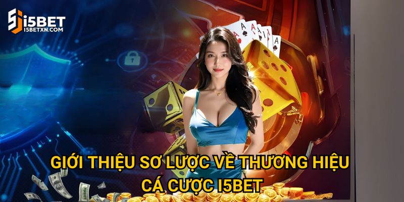 Giới thiệu sơ lược về thương hiệu cá cược I5bet