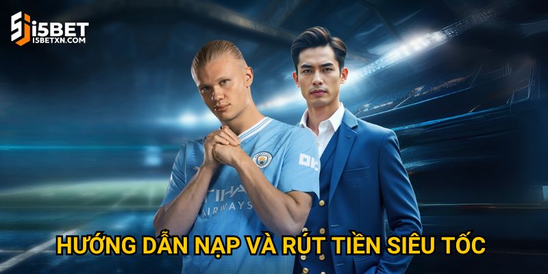 Hướng dẫn nạp và rút tiền siêu tốc